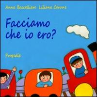 Facciamo che io ero? - Anna Baccelliere,Liliana Carone - copertina