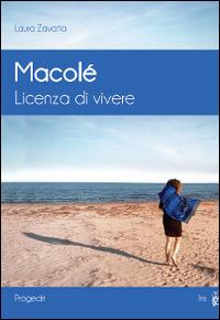 Macolé. Licenza di vivere - Laura Zavatta - copertina