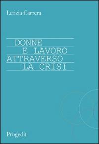 Donne e lavoro attraverso la crisi - Letizia Carrera - copertina