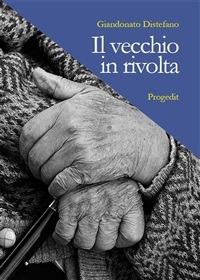 Il vecchio in rivolta - Giandonato Distefano - ebook