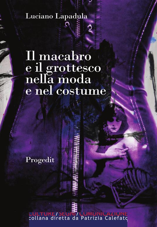 Il macabro e il grottesco nella moda e nel costume. Dal 1700 a oggi - Luciano Lapadula - copertina