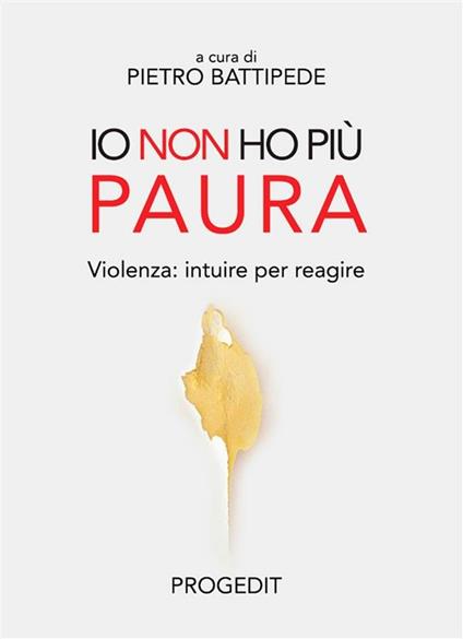 Io non ho più paura. Violenza: intuire per reagire - Pietro Battipede - ebook