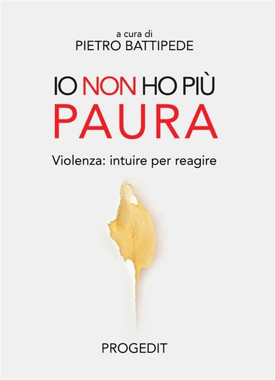 Io non ho più paura. Violenza: intuire per reagire - Pietro Battipede - ebook