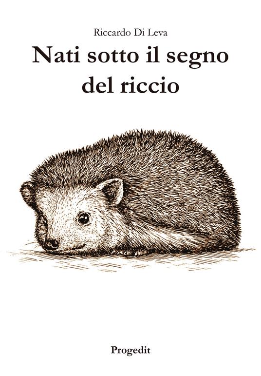 Nati sotto il segno del riccio - Riccardo Di Leva - copertina