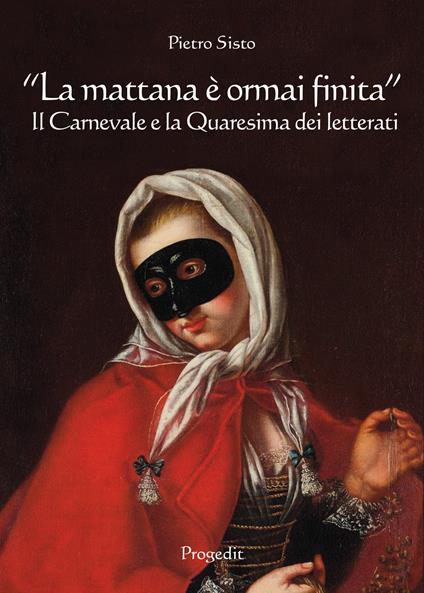 «La mattana è ormai finita». Il carnevale e la quaresima dei letterati - Pietro Sisto - copertina