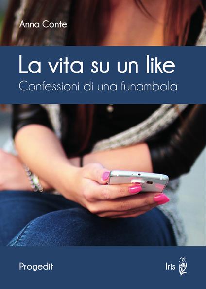 La vita su un like. Confessioni di una funambola - Anna Conte - copertina