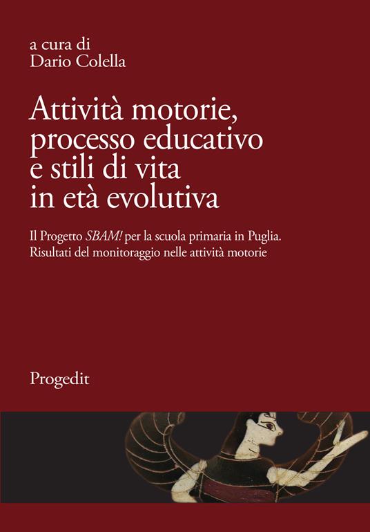 Attività motorie, processo educativo e stili di vita in età evolutiva. Il progetto «SBAM!» per la scuola primaria in Puglia. Risultati del monitoraggio nella attività motorie - copertina