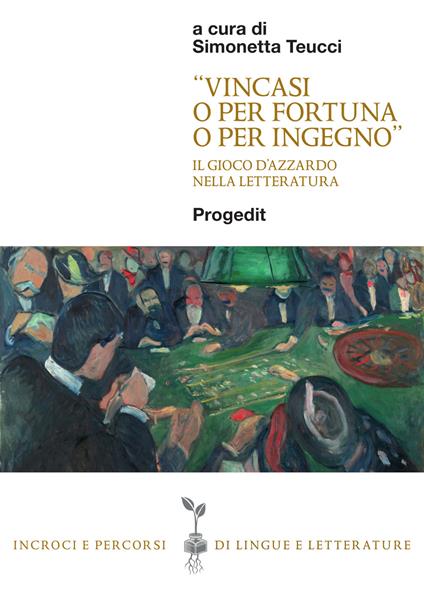 «Vincasi o per fortuna o per ingegno». Il gioco d'azzardo nella letteratura - copertina