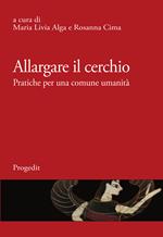 Allargare il cerchio. Pratiche per una comune umanità. Ediz. italiana e francese