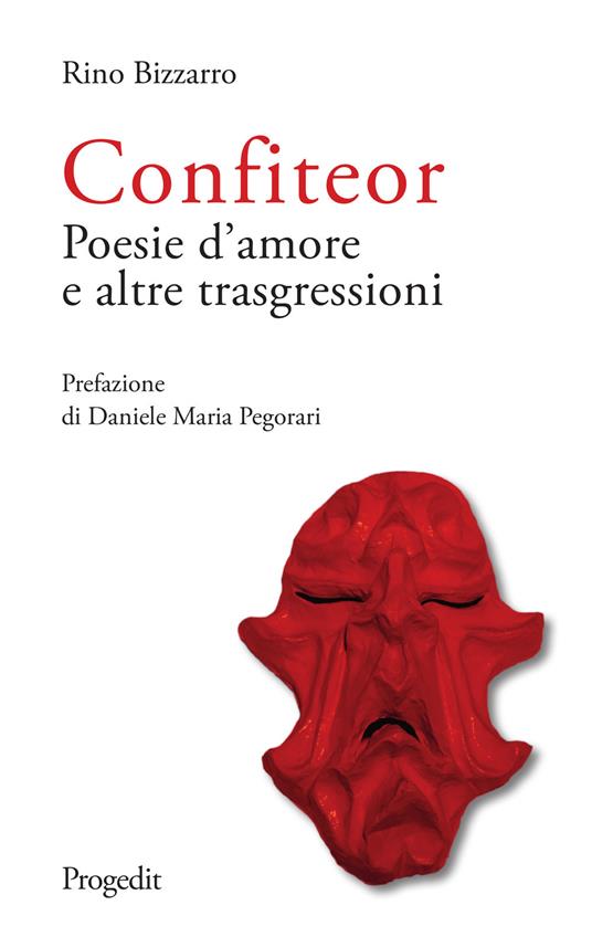 Confiteor. Poesie d'amore e altre trasgressioni - Rino Bizzarro - Libro -  Progedit - Marsia