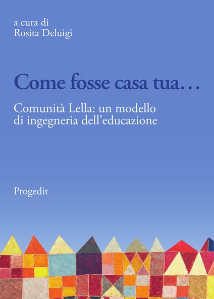 Come fosse casa tua.... Comunità Lella: un modello di ingegneria dell'educazione - copertina