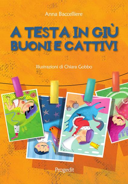 A testa in giù. Buoni e cattivi - Anna Baccelliere - copertina