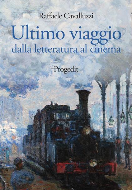 Ultimo viaggio. Dalla letteratura al cinema - Raffaele Cavalluzzi - copertina