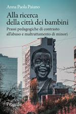 Alla ricerca della città dei bambini. Prassi pedagogiche di contrasto all'abuso e maltrattamento di minori