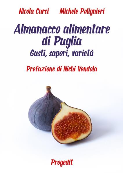 Almanacco alimentare di Puglia. Gusti, sapori, varietà - Nicola Curci,Michele Polignieri - copertina