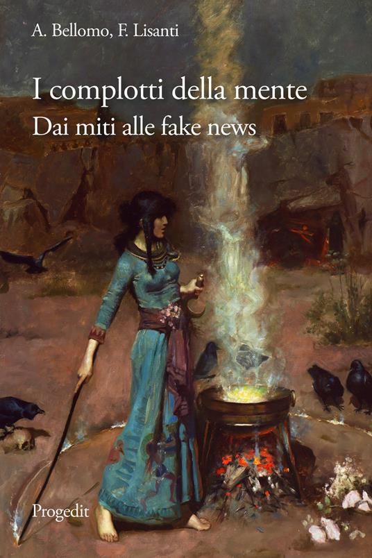 I complotti della mente. Dai miti delle origini alle fake news - Antonello Bellomo,Felice Lisanti - copertina