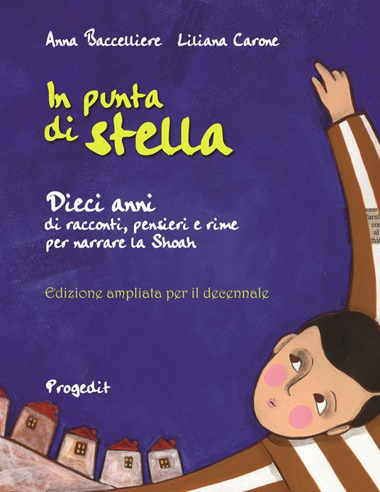 In punta di stella. Dieci anni di racconti, pensieri e rime per narrare la Shoah. Ediz. speciale - Anna Baccelliere,Liliana Carone - copertina