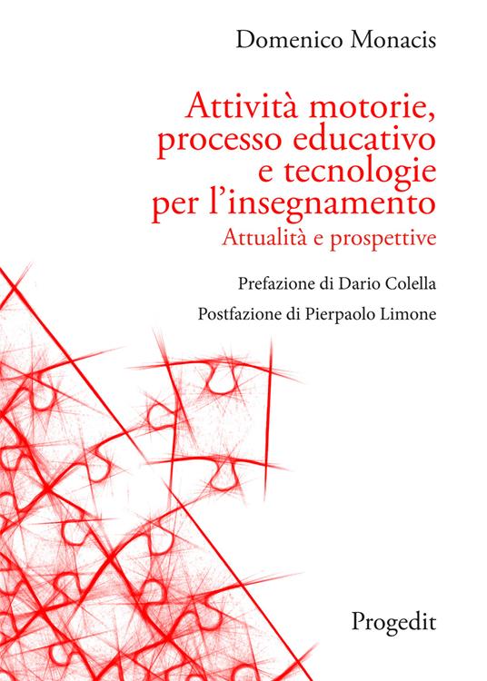 Attività motorie, processo educativo e tecnologie per l'insegnamento. Attualità e prospettive - Domenico Monacis - copertina