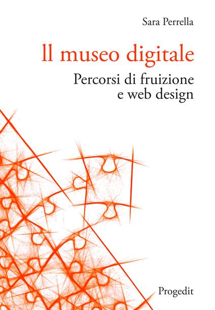 Il museo digitale. Percorsi di fruizione e web design - Sara Perrella - copertina