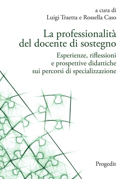 La professionalità del docente di sostegno. Esperienze, riflessioni e prospettive didattiche sui percorsi di specializzazione - Luigi Traetta,Rossella Caso - copertina