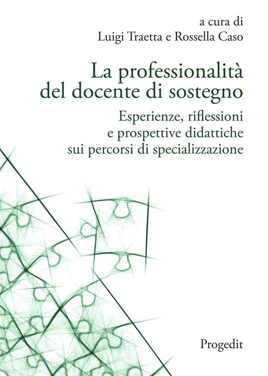 La professionalità del docente di sostegno. Esperienze, riflessioni e prospettive didattiche sui percorsi di specializzazione - Luigi Traetta,Rossella Caso - copertina