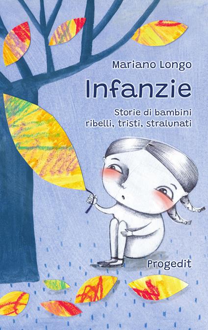 Infanzie. Storie di bambini ribelli, tristi, stralunati - Mariano Longo - copertina