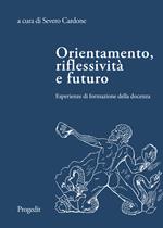 Orientamento, riflessività e futuro. Esperienze di formazione della docenza