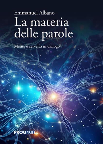 La materia delle parole. Mente e cervello in dialogo - Emmanuel Albano - copertina