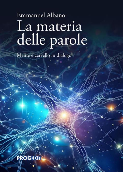 La materia delle parole. Mente e cervello in dialogo - Emmanuel Albano - copertina