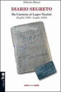 Diario segreto. Da cartosio ai lager nazisti (Luglio 1943-Luglio 1945) - Alberto Rossi - copertina
