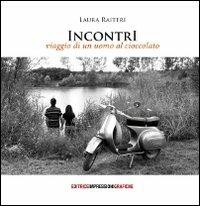 Incontri. Viaggio di un uomo al cioccolato - Laura Raiteri - copertina