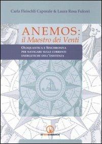 Anemos. Il maestro dei venti. Oloquantica e sinchroniya per navigare sulle correnti energetiche dell'esistenza - Carla Fleischli Caporale,Laura R. Fulceri - copertina