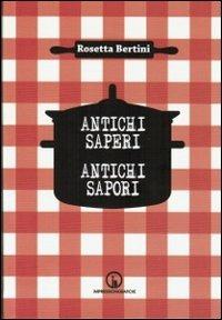 Antichi segreti. Antichi sapori - Rosetta Bertini - copertina