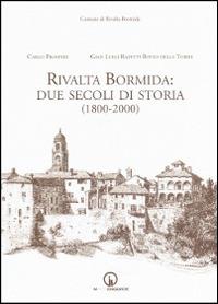 Rivalta Bormida. Due secoli di storia (1800-2000) - Carlo Prosperi,G. Luigi Rapetti Bovio Della Torre - copertina