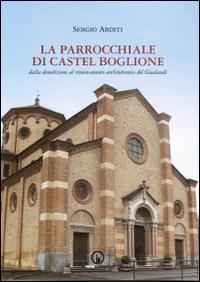 La parrocchiale di Castel Boglione. Dalla demolizione al rinnovamento architettonico del Gualandi - Sergio Arditi - copertina