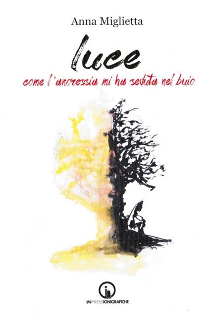 Luce. Come l'anoressia mi ha seduta nel buio - Anna Miglietta - copertina