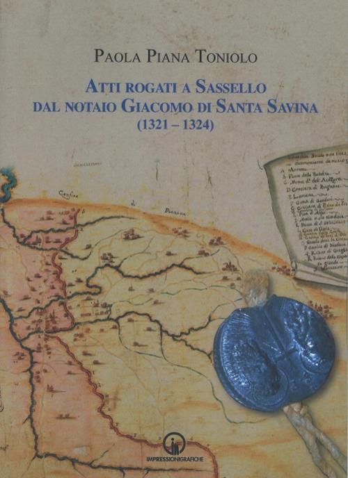 Atti rogati a Sassello dal notaio Giacomo di Santa Savina (1321-1324) - Paola Piana Toniolo - copertina