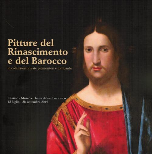 Pittura del Rinascimento e del Barocco in collezioni private piemontesi e lombarde. Catalogo della mostra (Cassine, 13 luglio-28 settembre 2019). Ediz. illustrata - Sergio Arditi - copertina