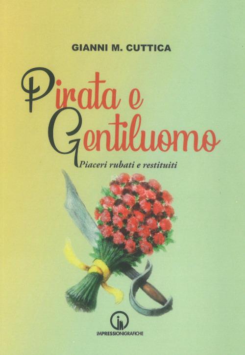 Pirata e gentiluomo. Piaceri rubati e restituiti - Gianni Michele Cuttica - copertina