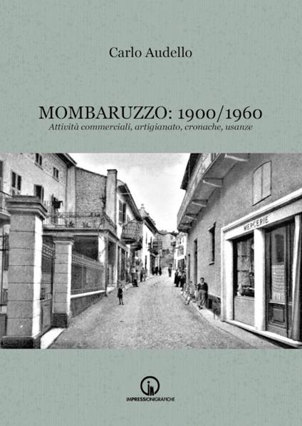 Mombaruzzo: 1900/1960. Attività commerciali, artigianato, cronache, usanze - Carlo Audello - copertina