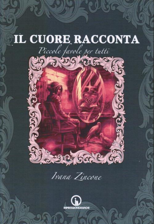 Il cuore racconta. Piccole fiabe per tutti - Ivana Zincone - copertina