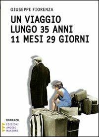 Un viaggio lungo 35 anni 11 mesi 29 giorni. Ediz. a caratteri grandi - Giuseppe Fiorenza - copertina