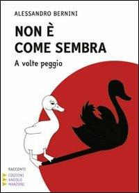 Non è come sembra. A volte peggio. Ediz. a caratteri grandi - Alessandro Bernini - copertina