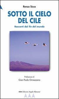 Sotto il cielo del Cile. Racconti dal fin del mundo - Renzo Sicco - copertina