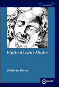 Figlio di ogni madre - Roberta Raise - copertina