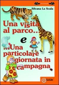 Una visita al parco e una particolare giornata in campagna. Ediz. illustrata - Silvana La Scala - copertina