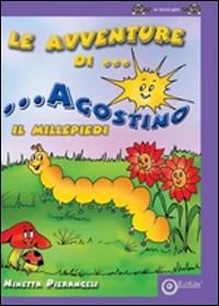 Le avventure di Agostino il Millepiedi. Ediz. illustrata - Ninetta Pierangeli - copertina