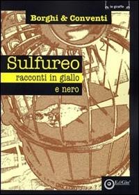 Sulfureo. Racconti in giallo & nero - Stefano Borghi,Gaia Conventi - copertina