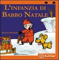 L'infanzia di Babbo Natale. Ediz. illustrata - Elena Glorini - copertina