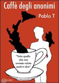 Caffè degli anonimi - Pablo T - copertina